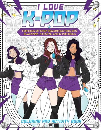 Pre-Release - I Love K-pop Coloring and Activity Book: For fans of KPop Demon Hunters, BTS, BLACKPINK, KATSEYE, and K-pop Idols